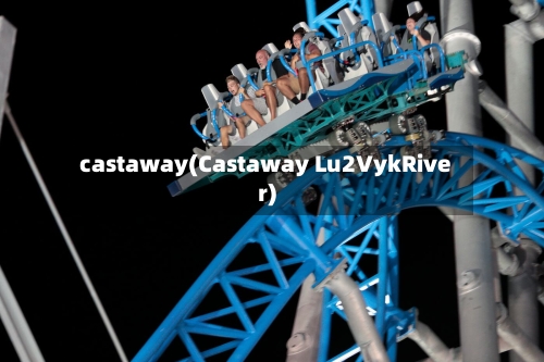 castaway(Castaway Lu2VykRiver)